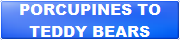 Porcupines To Teddy Bears Button