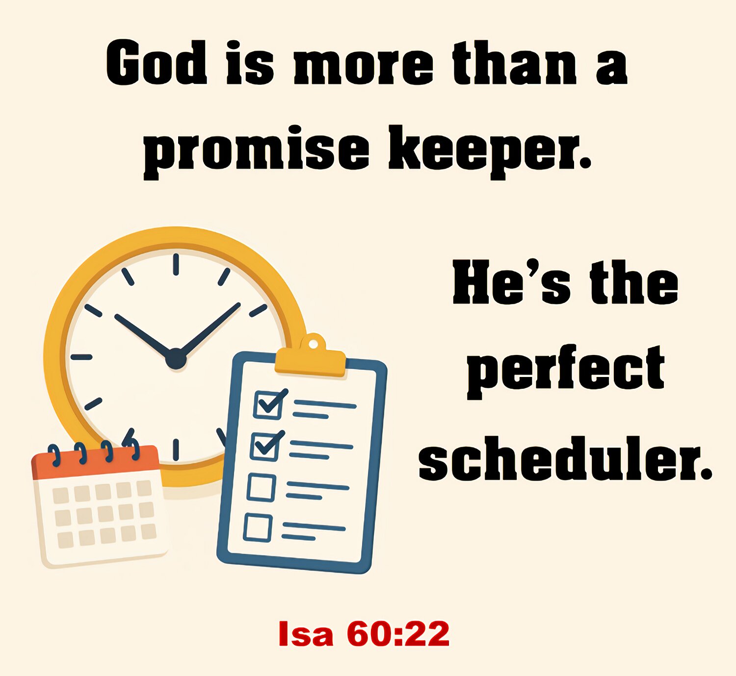 I am the LORD. When it is the right time, I will act quickly.