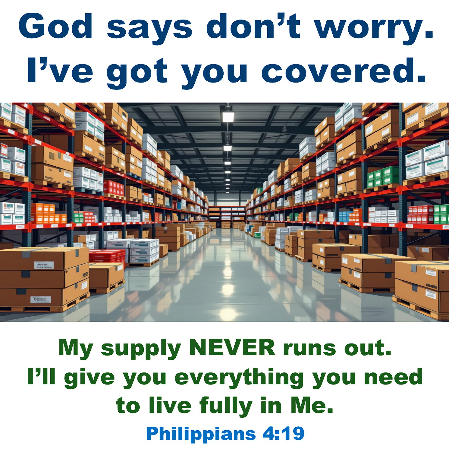 My God will meet all your needs. He will meet them in keeping with his wonderful riches that come to you because you belong to Christ Jesus.