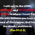 Then you will say to the LORD, You are my fortress, my place of safety. You are my God, and I trust you.