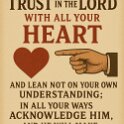 Trust in the LORD with all your heart. Do not depend on your own understanding.