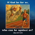 What, then, shall we say in response to these things. If God is for us, who can be against us. .